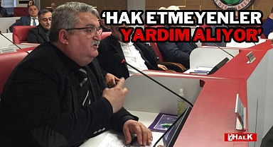 ‘Hak Etmeyenler Yardım Alıyor’