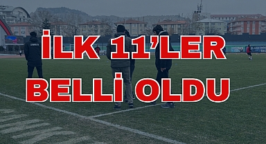 İLK 11’LER BELLİ OLDU