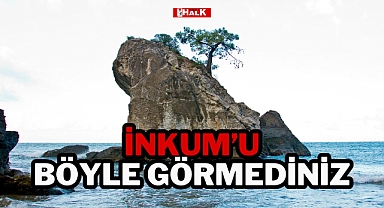 İNKUM'U BÖYLE GÖRMEDİNİZ