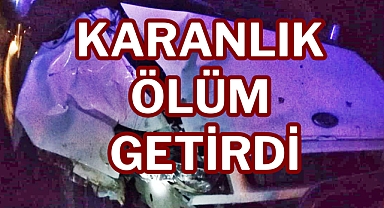 KARANLIK ÖLÜM GETİRDİ