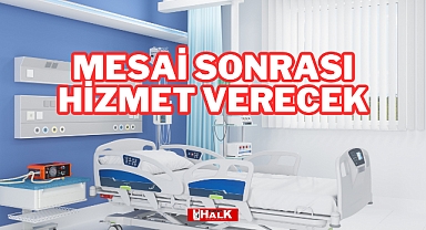 Mesai Sonrası Hizmet Verecek