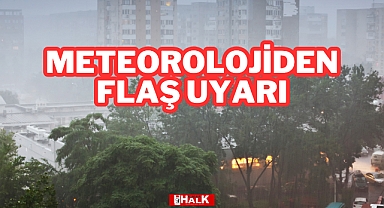 METEOROLOJİDEN FLAŞ UYARI