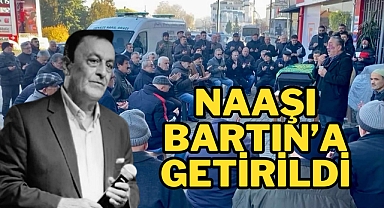 NAAŞI BARTIN’A GETİRİLDİ