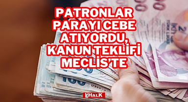 Patronlar Parayı Cebe Atıyordu..