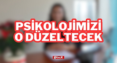 PSİKOLOJİMİZİ O DÜZELTECEK