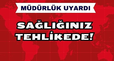Sağlığınız Tehlikede!