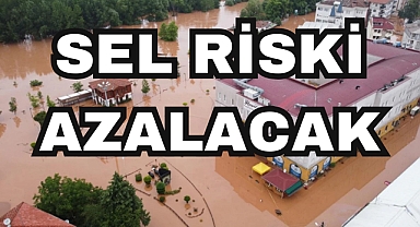 SEL RİSKİ AZALACAK