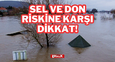 Sel ve Don Riskine Karşı Dikkat!