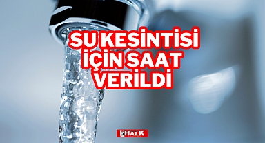 Su Kesintisi İçin Saat Verildi