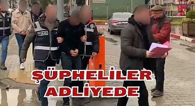 Şüpheliler Adliyede