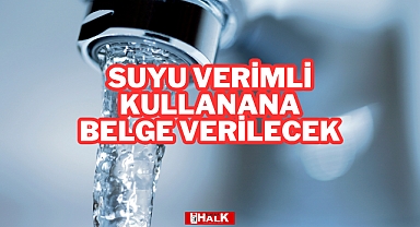 SUYU VERİMLİ KULLANANA BELGE VERİLECEK
