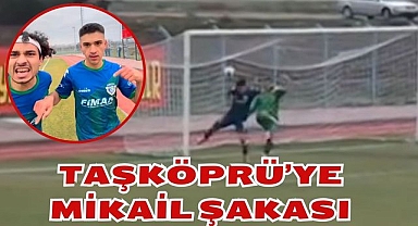 Taşköprü'ye Mikail Şakası
