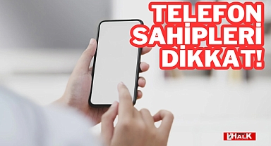 Telefon Sahipleri Dikkat!