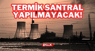 TERMİK SANTRAL YAPILMAYACAK!