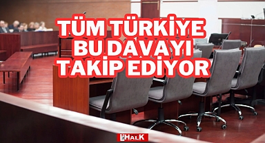 Tüm Türkiye Bu Davayı Takip Ediyor