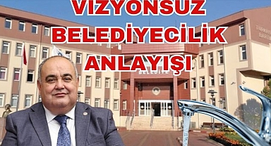 Vizyonsuz Belediyecilik Anlayışı