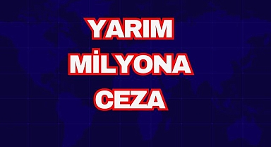 Yarım Milyona Ceza