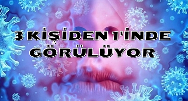 3 Kişiden 1'inde Görülüyor