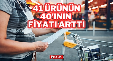 41 Ürünün 40'ının Fiyatı Arttı