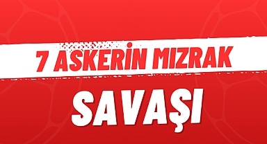 7 ASKERİN MIZRAK SAVAŞI