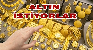 Altın İstiyorlar