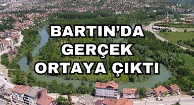 Bartın'da Gerçek Ortaya Çıktı