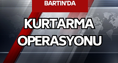 Bartın’da Kurtarma Operasyonu