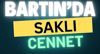 BARTIN’DA SAKLI CENNET