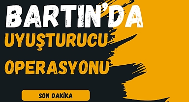 BARTIN’DA UYUŞTURUCU OPERASYONU