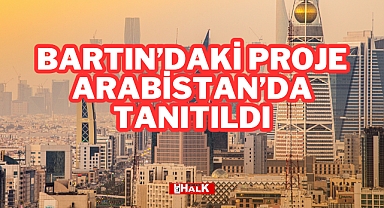 Bartın'daki Proje Arabistan'da Tanıtıldı
