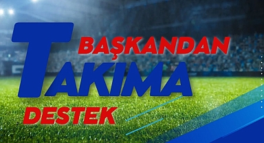 Başkandan Takıma Destek