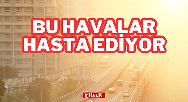 Bu Havalar Hasta Ediyor