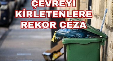 Çevreyi Kirletenlere Rekor Ceza