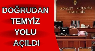 Doğrudan Temyiz Yolu Açıldı