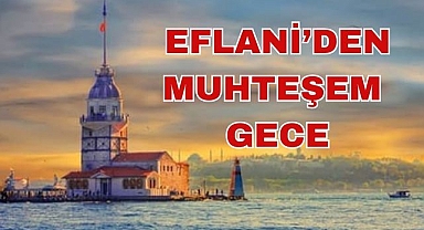EFLANİ'DEN MUHTEŞEM GECE