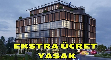 EKSTRA ÜCRET YASAK