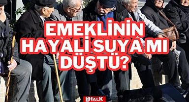 Emeklinin Hayali Suya mı Düştü?