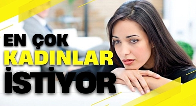 EN ÇOK KADINLAR İSTİYOR
