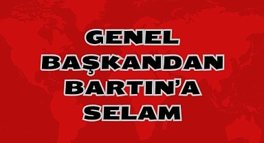 Genel Başkandan Bartın'a Selam