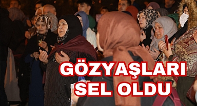 GÖZYAŞLARI SEL OLDU