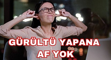 Gürültü Yapana Af Yok