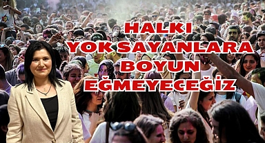 HALKI YOK SAYANLARA BOYUN EĞMEYECEĞİZ