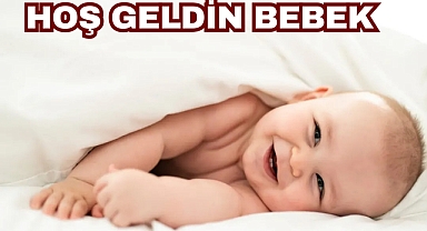 HOŞ GELDİN BEBEK