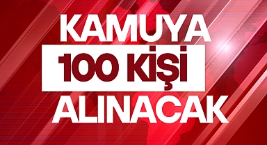 KAMUYA 100 KİŞİ ALINACAK