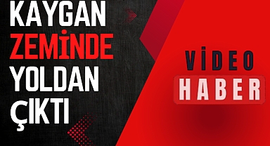 KAYGAN ZEMİNDE YOLDAN ÇIKTI