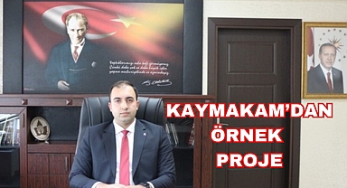 KAYMAKAM’DAN ÖRNEK PROJE