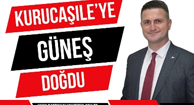 KURUCAŞİLE’YE GÜNEŞ DOĞDU