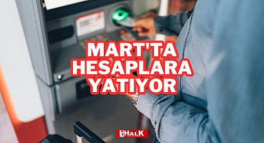 Mart'ta Hesaplara Yatıyor
