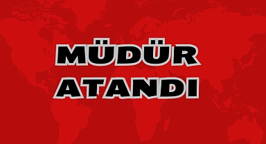 MÜDÜR ATANDI