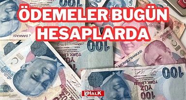ÖDEMELER BUGÜN HESAPLARDA
